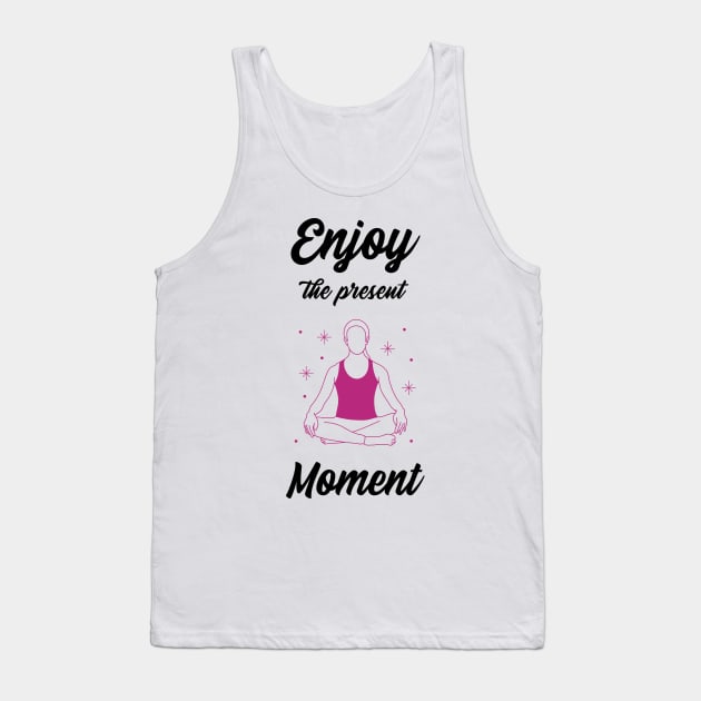 Enjoy the present moment Tank Top by Relaxing Positive Vibe